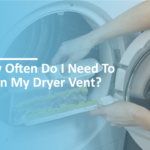 How Often Do I Need To Clean My Dryer Vent