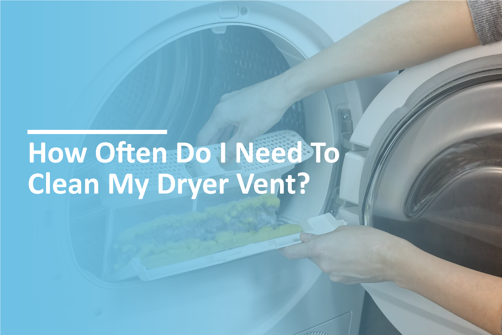 How Often Do I Need To Clean My Dryer Vent