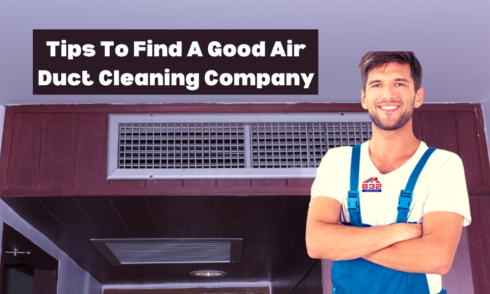 How To Find A Good Air Duct Cleaning Company - 832 Service