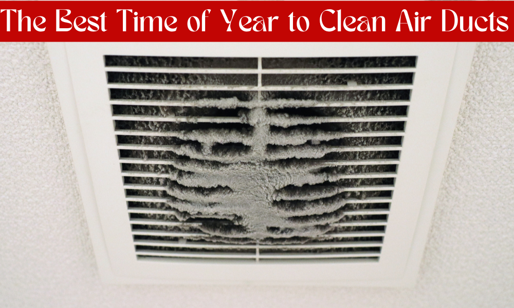 Best time of year to clean air ducts