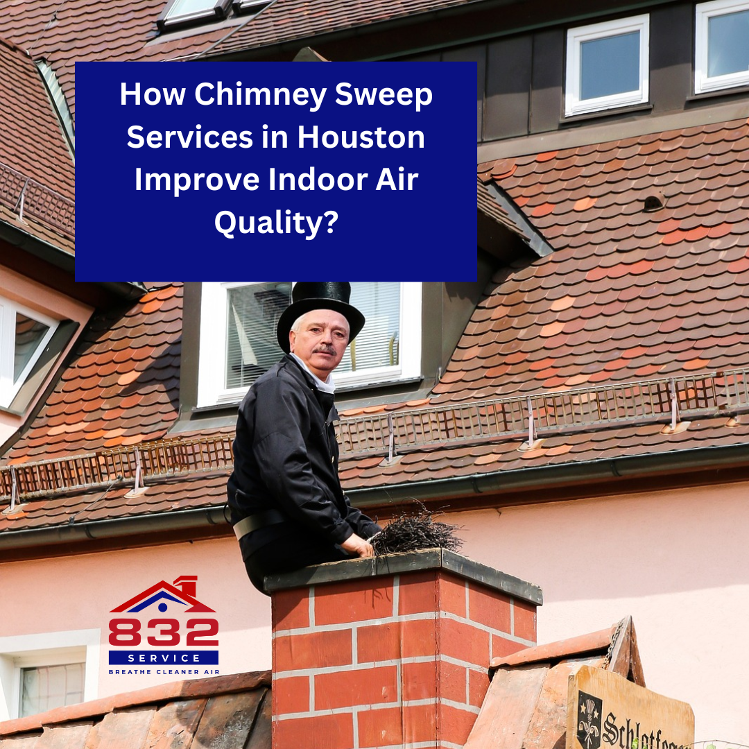 How Chimney Sweep Services in Houston Improve Indoor