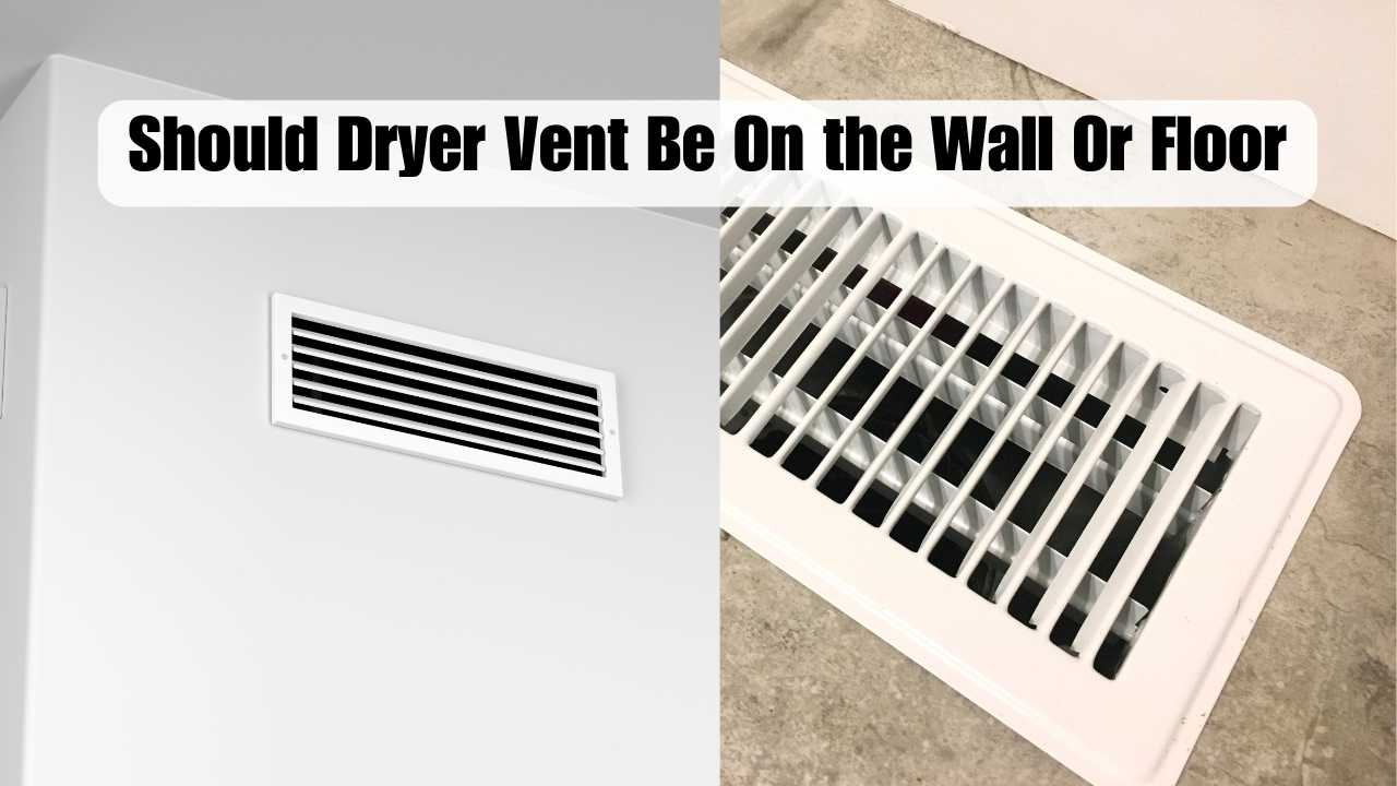 Should Dryer Vent Be On the Wall Or Floor